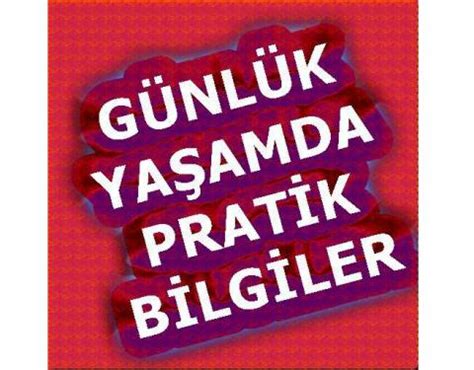 Yaşamınızı Kolaylaştıracak Pratik Bilgiler